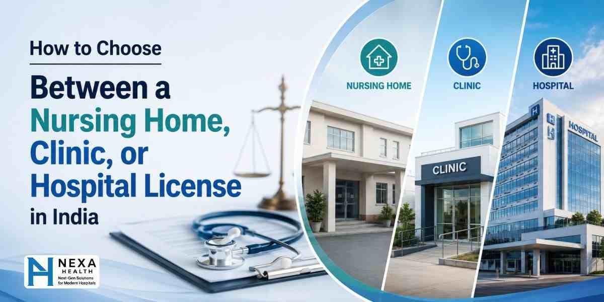 How to Choose Between a Nursing Home, Clinic, or Hospital License in India